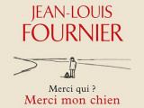 « Merci qui ? Merci mon chien » (Jean-Louis Fournier, 2020)